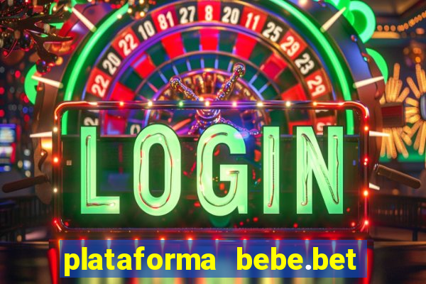 plataforma bebe.bet paga mesmo