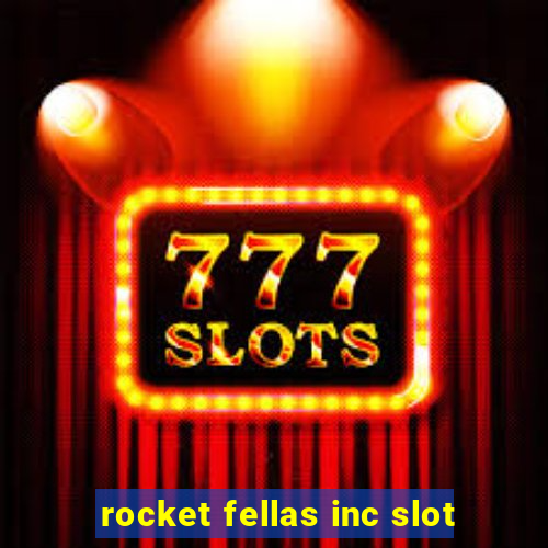 rocket fellas inc slot