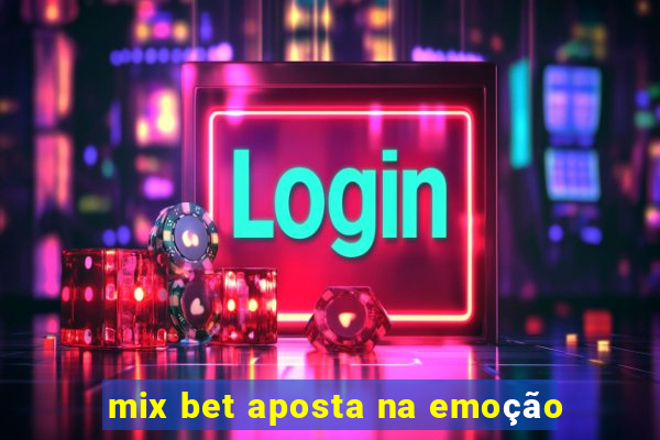 mix bet aposta na emoção