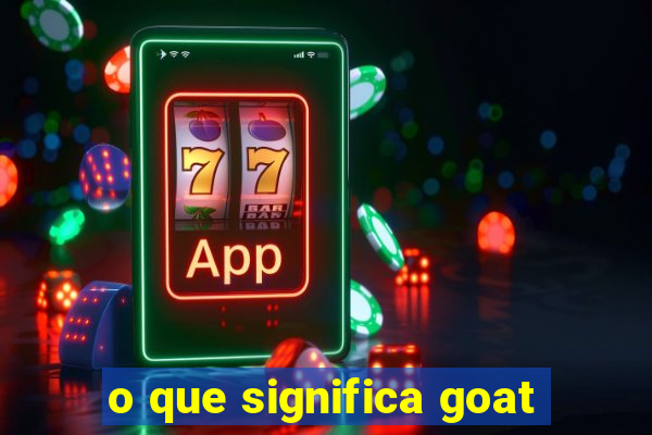 o que significa goat