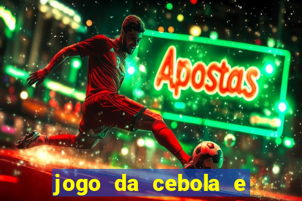 jogo da cebola e da berinjela