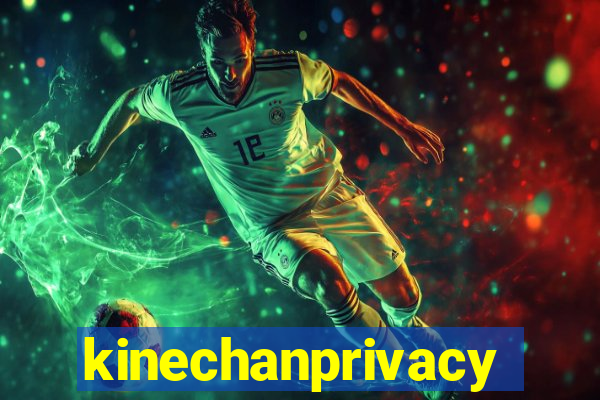 kinechanprivacy