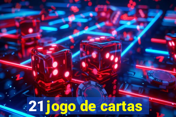 21 jogo de cartas