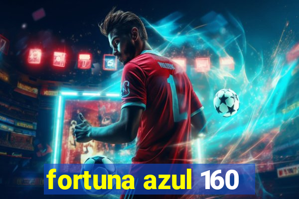 fortuna azul 160