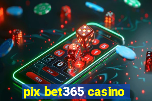 pix bet365 casino