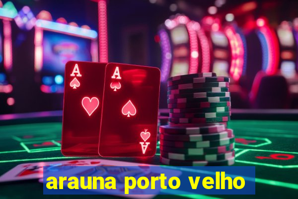 arauna porto velho