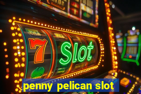 penny pelican slot