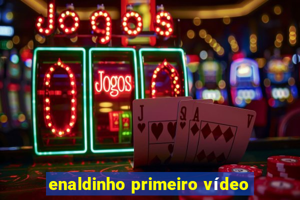 enaldinho primeiro vídeo