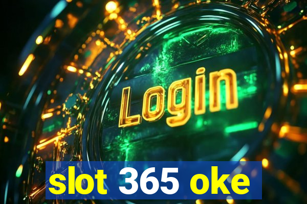 slot 365 oke