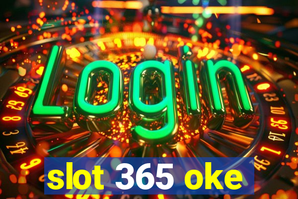 slot 365 oke