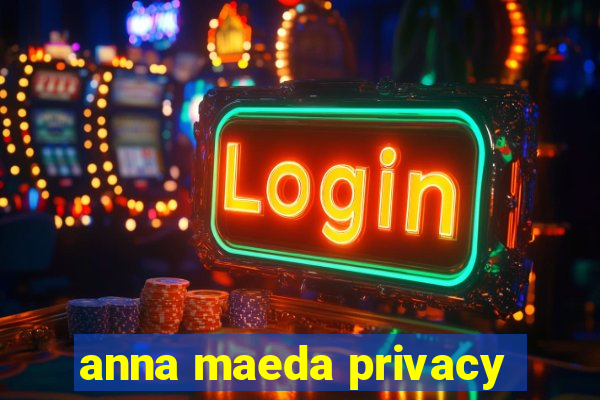 anna maeda privacy