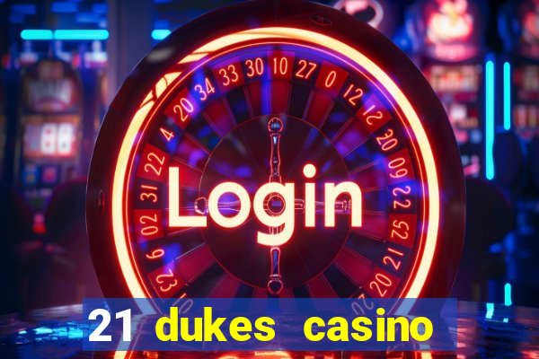 21 dukes casino sign up