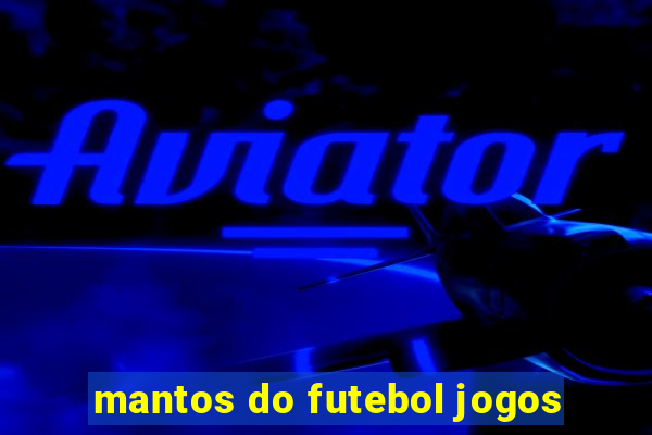 mantos do futebol jogos