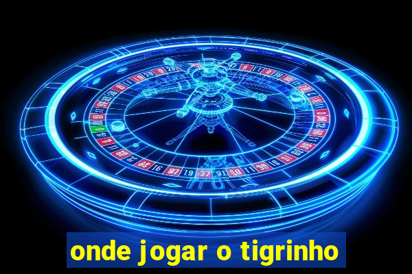 onde jogar o tigrinho