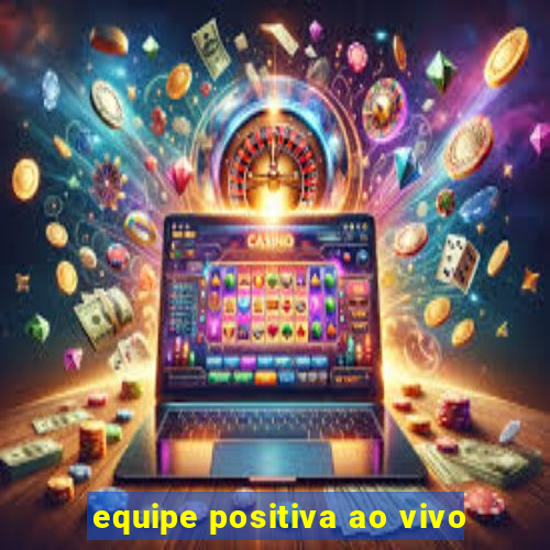 equipe positiva ao vivo