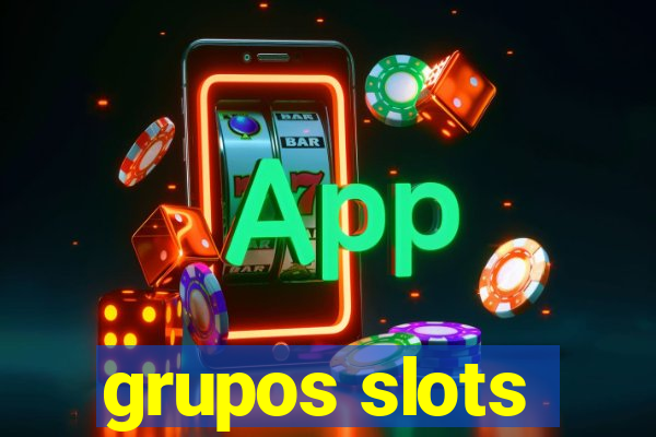 grupos slots