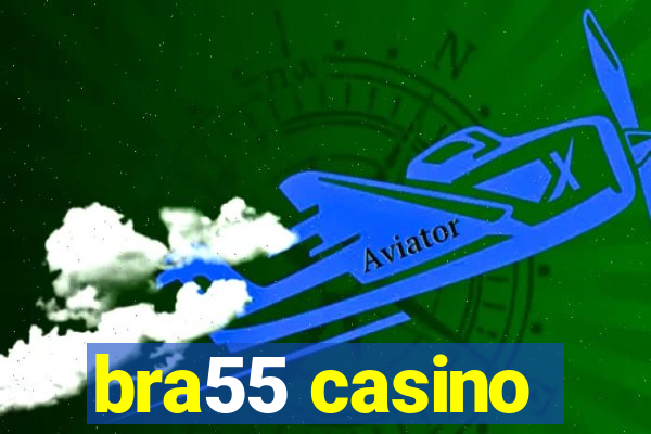 bra55 casino