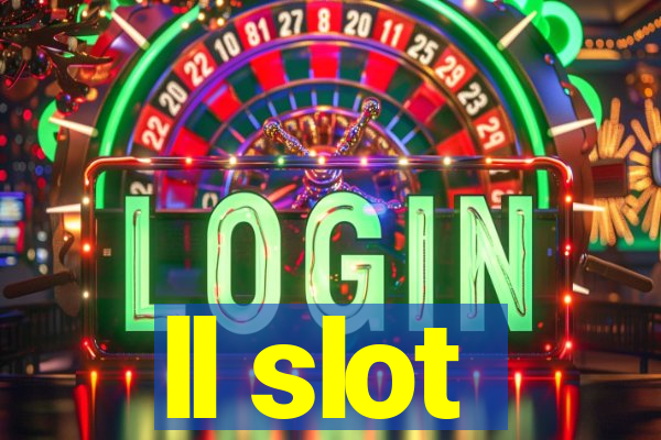 ll slot