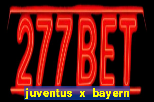 juventus x bayern de munique