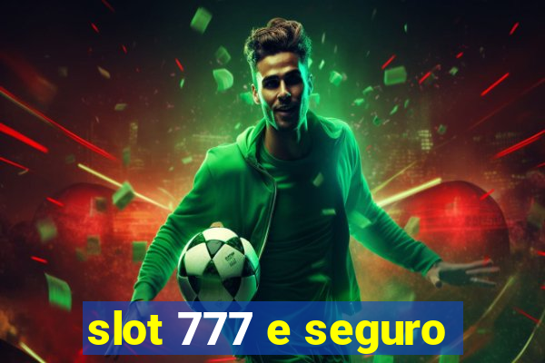 slot 777 e seguro