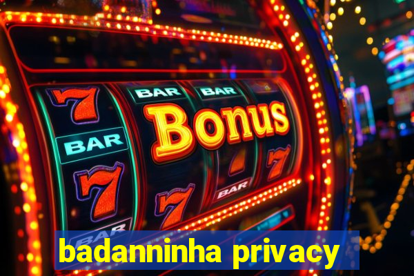 badanninha privacy