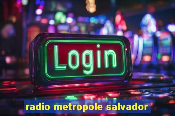 radio metropole salvador