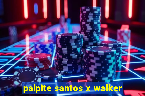 palpite santos x walker