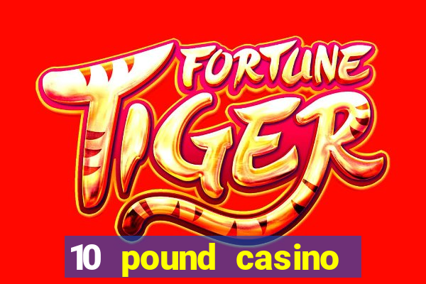 10 pound casino bonus no deposit