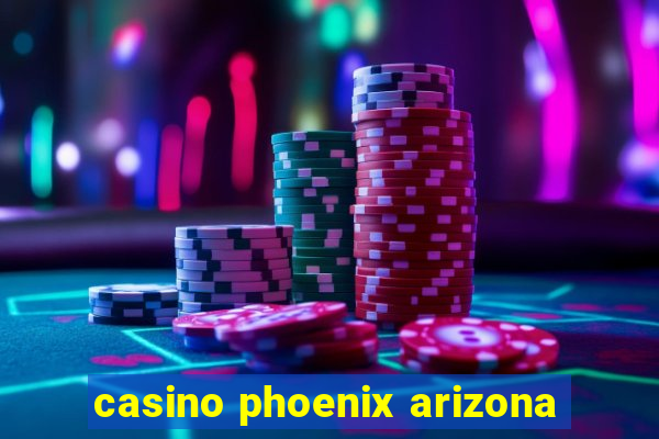 casino phoenix arizona