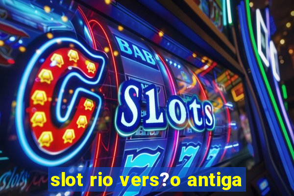 slot rio vers?o antiga