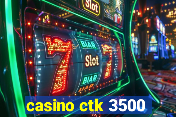 casino ctk 3500