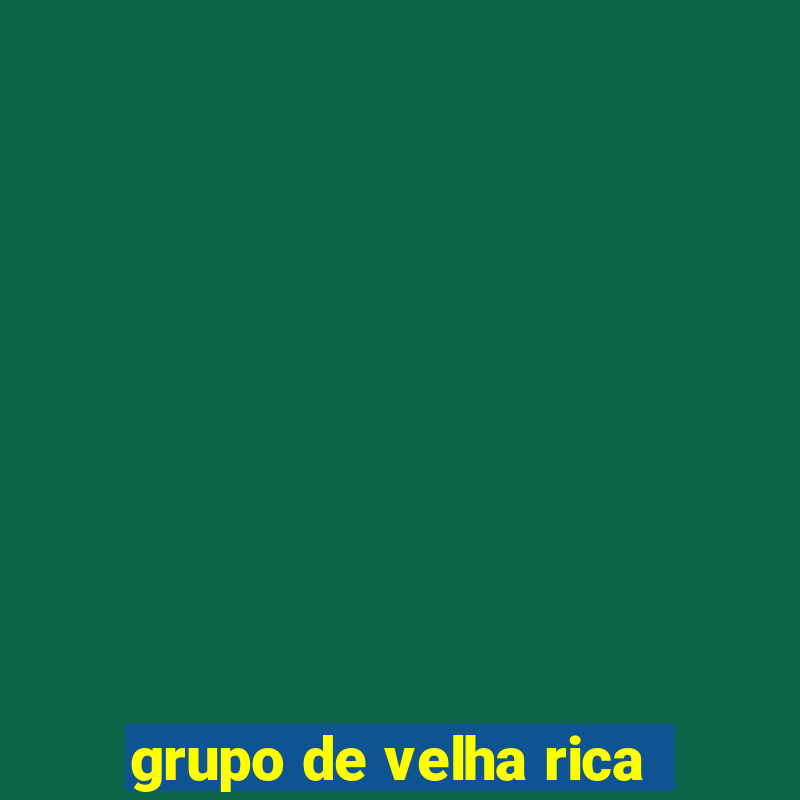 grupo de velha rica