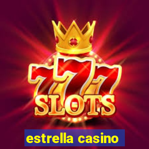 estrella casino