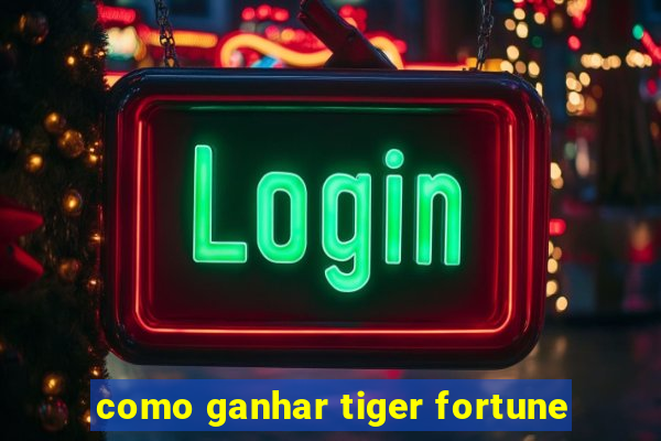 como ganhar tiger fortune