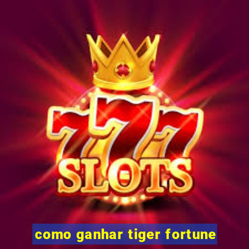 como ganhar tiger fortune