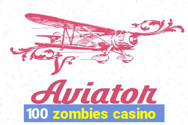 100 zombies casino