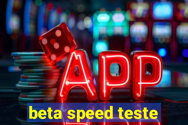 beta speed teste