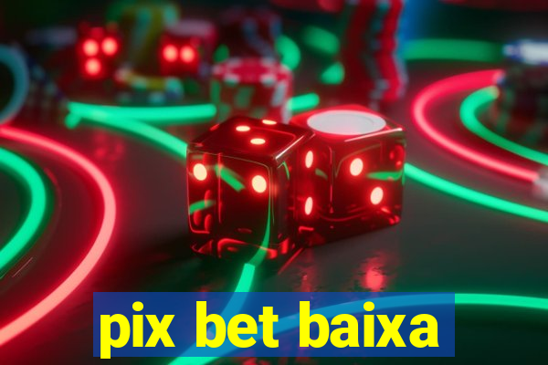 pix bet baixa