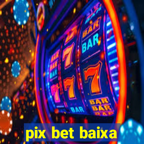 pix bet baixa