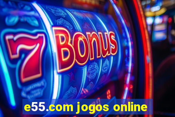 e55.com jogos online