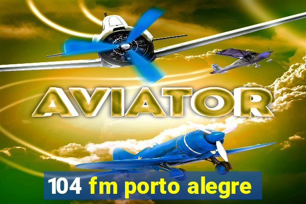 104 fm porto alegre