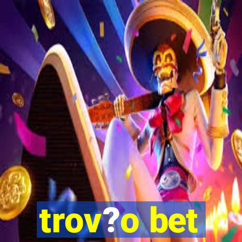 trov?o bet