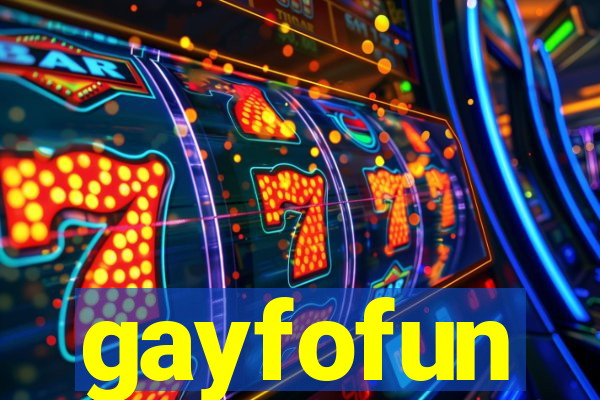 gayfofun