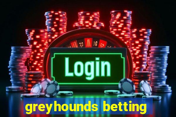 greyhounds betting