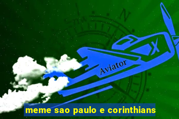 meme sao paulo e corinthians