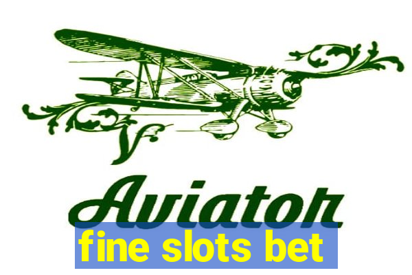 fine slots bet