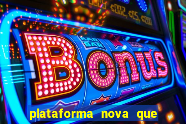 plataforma nova que ta pagando