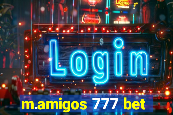 m.amigos 777 bet