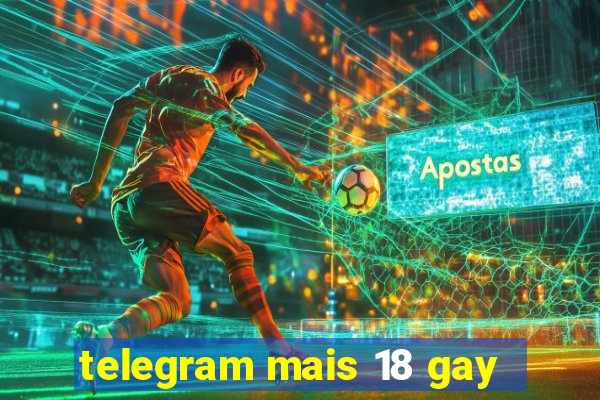 telegram mais 18 gay