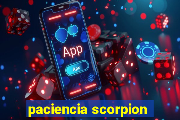 paciencia scorpion